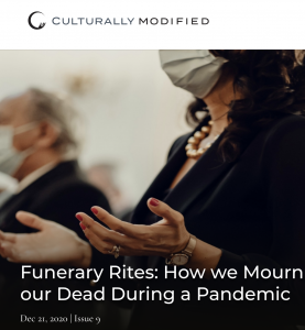 Funerary Rites: How we Mourn and Bury our Dead During a Pandemic Dec 21, 2020 Issue 9