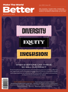 Make The World Better Magazine July 2023, Issue 05 cover. Diversity, Equity, Inclusion. When everyone can thrive so will our impact.