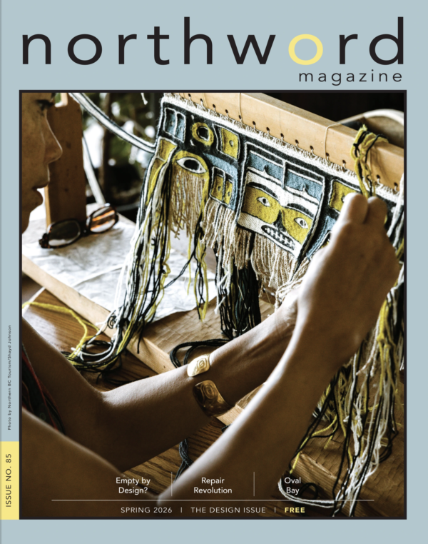 Northword Magazine Issue 85 Spring 2026 The Design Issue - K’iinuwaas Carrie Anne Vanderhoop weaving, cover photo by Shayd Johnson, Northern BC Tourism