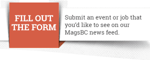 MagsBC graphic: Fill out the Form - Submit an event or job that you'd like to see on our MagsBC news feed.