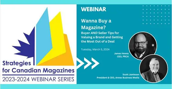 Left: Strategies for Canadian Magazines logo; right text: Webinar -- Wanna Buy a Magazine, Buyer AND Seller Tips for Valuing a Brand and Getting the Most Out of a Deal, Tuesday, March 5, 2024, incl. black and white headshots of James Hewes and Scott Jamieson in circular framing.