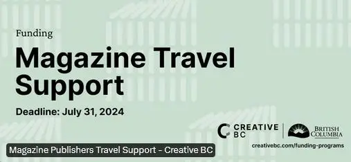 On a light sage green background with lighter coloured lines text reads: Funding, Magazine Travel Support, Deadline: July 31, 2024, inc.l logos of Creative BC and Province of British Columbia.