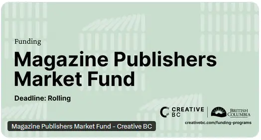 On a light green background with white graphic lines text reads: Funding; (in bold)Magazine Publishers Market Fund; Deadline: Rolling. Bottom right shows Creative BC and British Columbia logos and URL: creativebc.com/funding-programs
